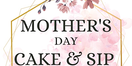 Mother’s Day Cake & Sip