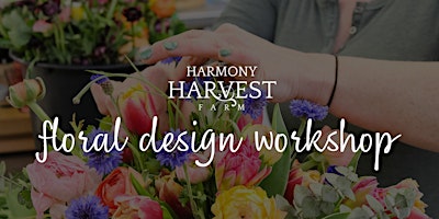 Hauptbild für Harmony Harvest Farm: Floral Design Workshop