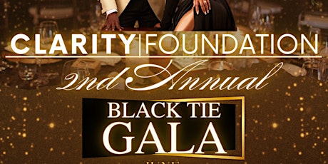 CLARITY FOUNDATION 2ND ANNUAL BLACK TIE GALA