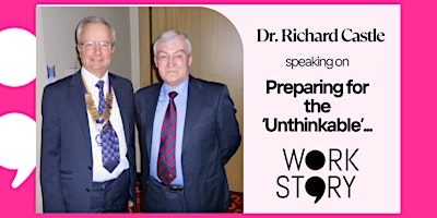 “Preparing for the Unthinkable” with Dr Richard Castle - WorkStory Mar 2024 primary image