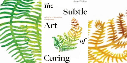 Primaire afbeelding van The Subtle Art of Caring: Sustaining Compassion in Challenging Times