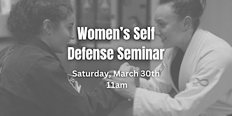 Women's Self Defense Seminar, Saturday March 30th at 11am