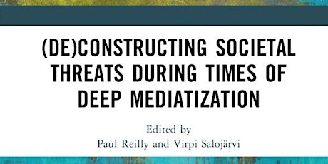 (De)constructing societal threats during times of deep mediatization