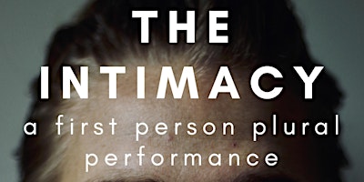 Imagem principal do evento THE INTIMACY: a first person plural performance