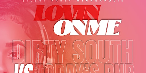 Primaire afbeelding van SILENT PARTY MINNEAPOLIS “ LOVIN ON ME” DIRTY SOUTH VS TODAY RNB EDITION