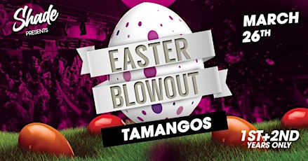 Shade Presents: Easter Blowout at Tamango Nightclub | 1st & 2nd Years primary image