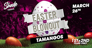 Primaire afbeelding van Shade Presents: Easter Blowout at Tamango Nightclub | 1st & 2nd Years