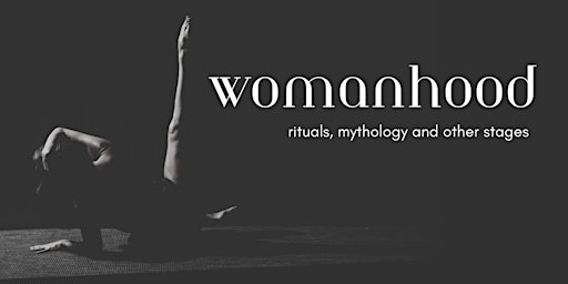 Hauptbild für WOMANHOOD – rituals, mythology and other stages