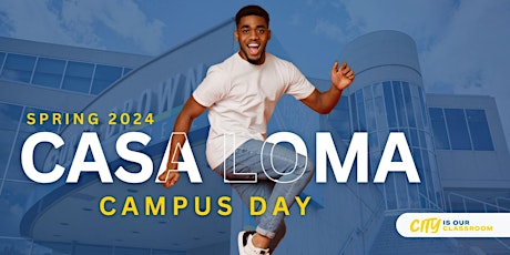 Spring 2024 Casa Loma Campus Day!