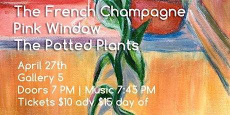The Potted Plants, Pink Window, The French Champagne