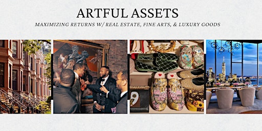 Hauptbild für Artful Assets: Maximizing Returns w/ Real Estate, Fine Arts, & Luxury Goods