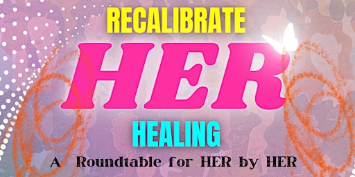 Primaire afbeelding van Recalibrate HER Healing Table Talk + Speaker Panel