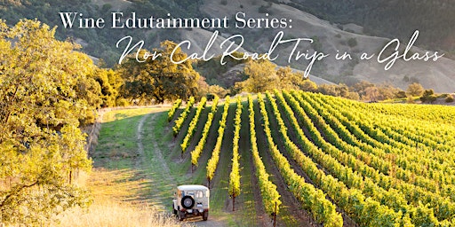 Imagen principal de Wine Edutainment Series: Nor Cal Road Trip in a Glass