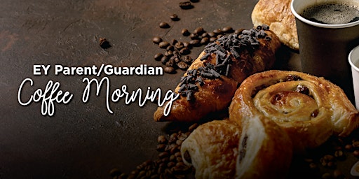 Image principale de EY Parent/Guardian Coffee Morning