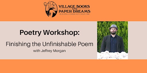 Imagen principal de Poetry Workshop: Finishing the Unfinishable Poem with Jeffrey Morgan