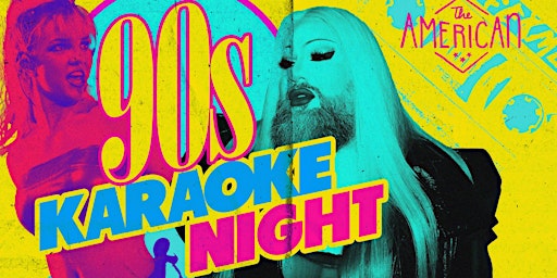 90’s KARAOKE NIGHT at THE AMERICAN: HOSTED BY ALMA BE