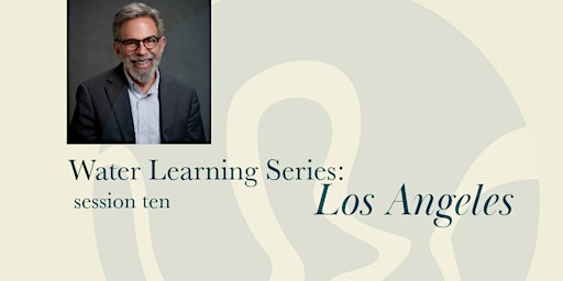 Water Learning Series: Los Angeles - session ten primary image