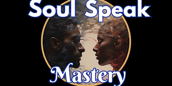 Soul Speak Mastery: A Conscious Communication Course