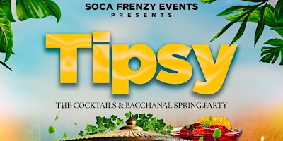 Primaire afbeelding van Soca Frenzy - TIPSY - The Cocktails And Bacchanal Spring Party