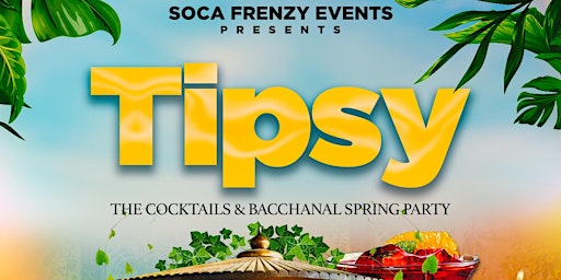 Imagen principal de Soca Frenzy - TIPSY - The Cocktails And Bacchanal Spring Party