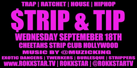 Strip & Tip [ MUZIC KING + LIVE EXOTIC DANCERS]  TRAP | RATCHET | HOUSE primary image