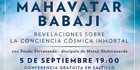 Imagen principal de CONFERENCIA GRATUITA EN SALTILLO:"MAHAVATAR BABAJI: REVELACIONES SOBRE LA CONCIENCIA CÓSMICA INMORTAL"