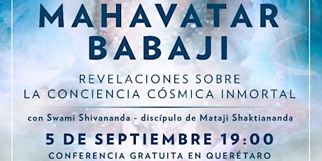 Imagen principal de CONFERENCIA GRATUITA EN QUERETARO:"MAHAVATAR BABAJI: REVELACIONES SOBRE LA CONCIENCIA CÓSMICA INMORTAL"