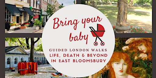 Primaire afbeelding van BRING YOUR BABY GUIDED LONDON WALK: Life, Death & Beyond in East Bloomsbury