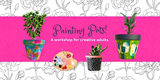 Painting Pots: A Workshop for Creative Adults! primary image