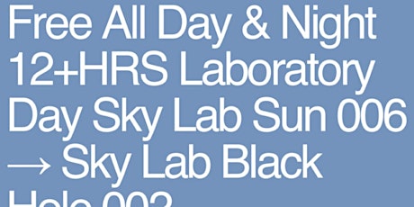 NO COVER 12+HRS::LABORatory DAY::Sky Lab Sun 006→Sky Lab Black Hole 002 primary image