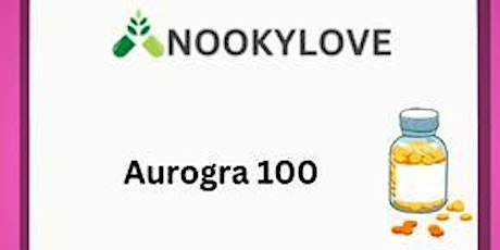 Aurogra 100- Best Medicine To Remove Your ED Problem