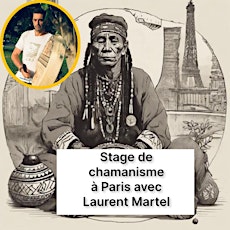 STAGE DE CHAMANISME à PARIS  par LAURENT MARTEL