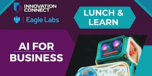 Innovation Connect & Eagle Labs - Lunch and Learn: AI for Business primary image