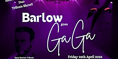 Imagem principal do evento Barlow goes GaGa! Gary Barlow & Lady Gaga Tribute Show