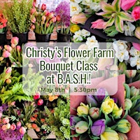 Immagine principale di Christy's Flower Farm Bouquet Class at B.A.S.H. | 05.08.2024 