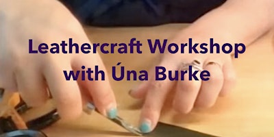 Primaire afbeelding van Traditional and Digital Leathercraft Workshop with Una Burke