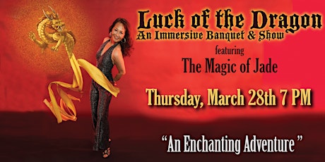 Luck of the  Dragon: An Immersive Banquet & Show March 28th at 7 pm