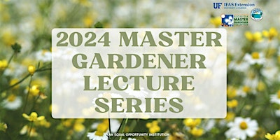 Okaloosa County Master Gardener Lecture Series 2024 primary image