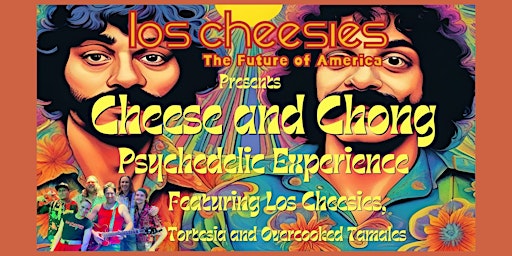 Image principale de Los Cheesies Cheese and Chong Psychedelic Experience with Special Guests