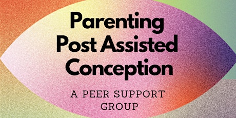 Parenting Post Assisted Conception: Peer Support Group primary image