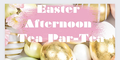 Primaire afbeelding van Easter Afternoon Tea Par-Tea