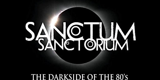 Imagem principal do evento Sanctum Sanctorium (The Darkside of the 80's) Live at The Exchange Bristol