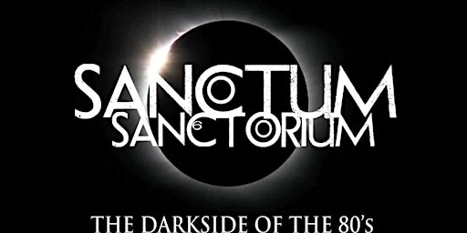 Hauptbild für Sanctum Sanctorium (The Darkside of the 80's) Live at The Exchange Bristol