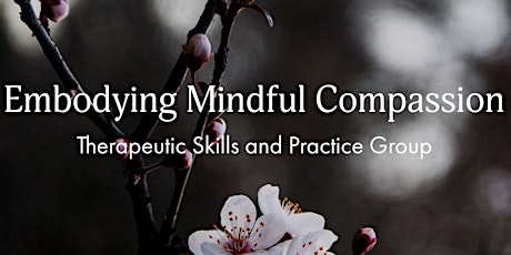 Embodying Mindful Compassion - Therapeutic Skills and Practice Group Series