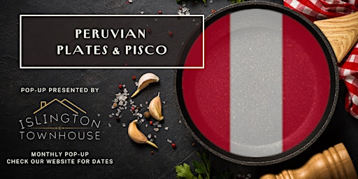 Peruvian Plates & Pisco - Pop-up at the Islington Townhouse primary image