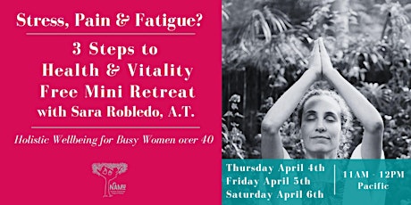 Pain, Stress & Fatigue? 3 Steps to Health & Vitality for busy women over 40