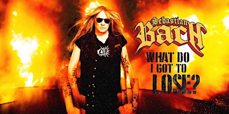 Primaire afbeelding van Sebastian Bach - What Do I Got To Lose Tour