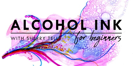 Alcohol Inks for Beginners with Sherry Telle