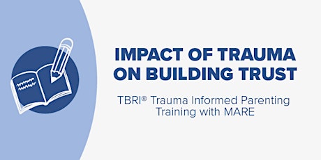 TBRI® Training Session 2: Impact of Trauma on Building Trust