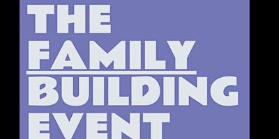 Imagem principal do evento The Family Building Event